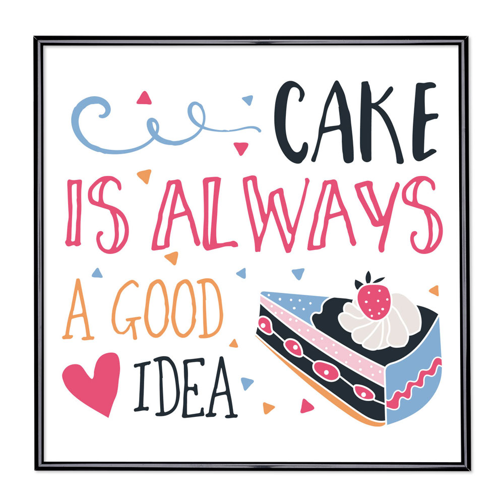 Fotolijst met slogan - Cake Is Always A Good Idea 