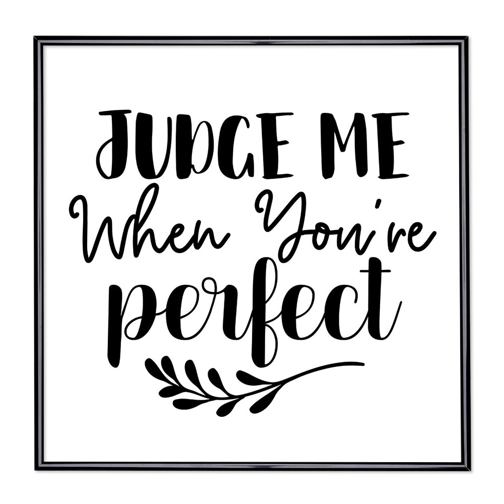 Fotolijst met slogan - Judge Me When Youre Perfect 