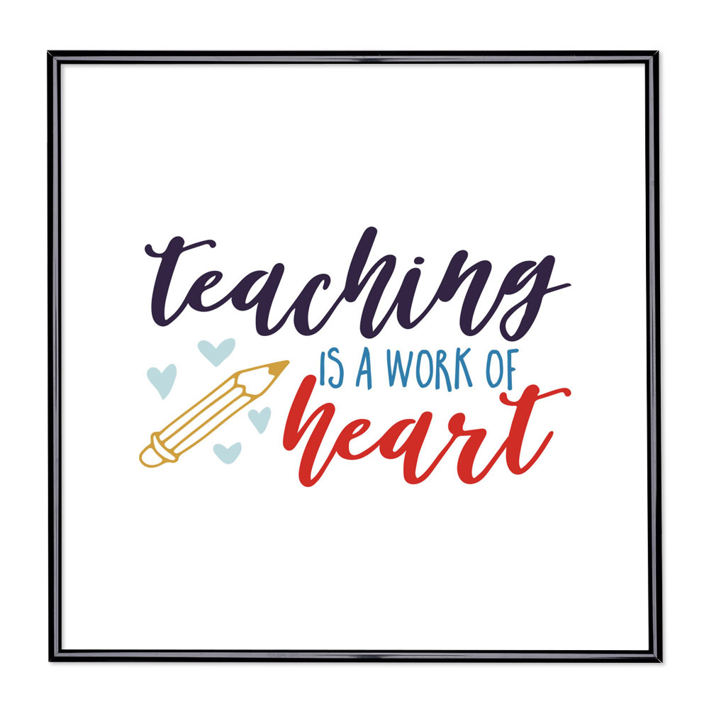 Fotolijst met slogan - Teaching Is A Work Of Heart 
